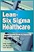 Lean-Six Sigma for Healthca...