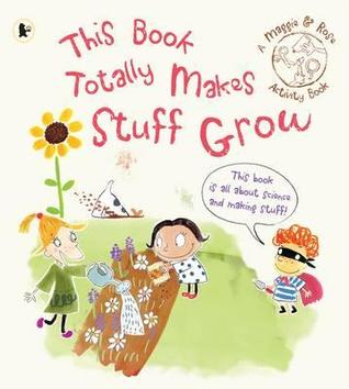 Maggie & Rose: This Book Totally Makes Stuff Grow (Maggie and Rose)