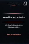Anarchism and Authority: A Philosophical Introduction to Classical Anarchism