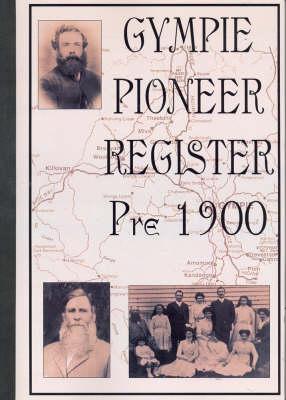 Gympie Pioneer Register Pre 1900