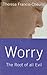 Worry : The Root of All Evil