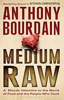 Medium Raw: A Bloody Valentine to the World of Food and the People Who Cook