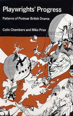 Playwright's Progress: Patterns of Postwar British Drama (20th Century Theatre & Music)