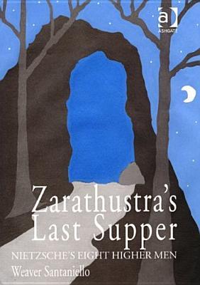 Zarathustra's Last Supper: Nietzsche's Eight Higher Men