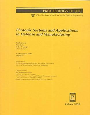 Photonic Systems and Applications in Defense and Manufacturing: 1-3 December 1999 Singapore (Paperback)