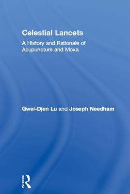 Celestial Lancets: A History and Rationale of Acupuncture and Moxa (Revised)