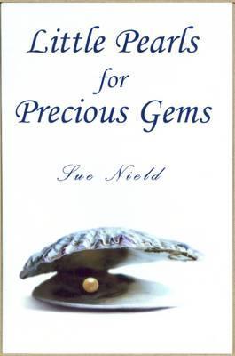 Little Pearls for Precious Gems. Sue Nield