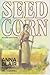 Seed Corn by Anna Blair