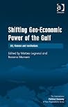 Shifting Geo-Economic Power of the Gulf: Oil, Finance and Institutions (The International Political Economy of New Regionalisms Series) Shifting Geo-Economic Power of the Gulf: Oil, Finance and Institutions (The International Political Economy of New Regionalisms Series)