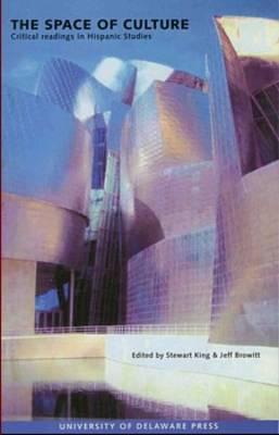 The Space Of Culture: Critical Readings In Hispanic Culture
