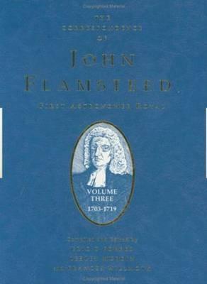 The Correspondence of John Flamsteed, The First Astronomer Royal: Volume 3