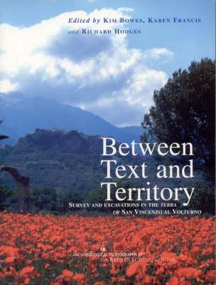 Between Text and Territory: Survey and Excavations in the Terra of San Vincenzo al Volturno (Archaeological Monographs of the British School at Rome)