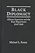Black Diplomacy: African Americans and the State Department, 1945-69