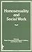 Homosexuality and Social Wo...