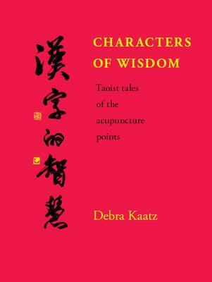 Characters of Wisdom: Taoist Tales of the Acupuncture Points