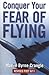 Conquer Your Fear of Flying