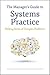 The Manager's Guide to Systems Practice: Making Sense of Complex Problems