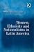 Women, Ethnicity and Nationalisms in Latin America