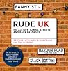 Rude Uk: 100 Newly Exposed British Back Passages, Streets & Towns Rude Uk: 100 Newly Exposed British Back Passages, Streets & Towns