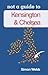 Kensington & Chelsea: Not a Guide to