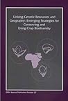 Linking Genetic Resources and Geography: Emerging Strategies for Conserving and Using Crop Biodiversity (Agronomy)