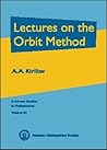 Lectures on the Orbit Method (Graduate Studies in Mathematics, Vol. 64)