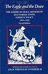 The Eagle and the Dove: The American Peace Movement and United States Foreign Policy, 1900-1922