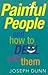 Painful People and How to D...
