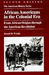 African Americans in the Colonial Era: From African Origins through the American Revolution (The American History Series)