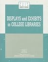 Displays and Exhibits in College Libraries (CLIP NOTES)