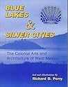 Blue Lakes & Silver Cities: The Colonial Arts and Architecture of West Mexico