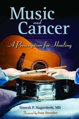 Music and Cancer: A Prescription for Healing: A Prescription for Healing