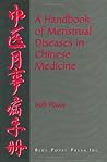 Handbook of Menstrual Diseases in Chinese Medicine Handbook of Menstrual Diseases in Chinese Medicine