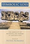 Symbolic Loss: The Ambiguity of Mourning and Memory at Century's End
