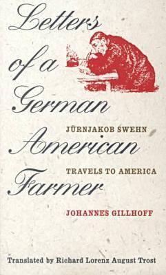 Letters of a German American Farmer: Juernjakob Swehn Travels to America (Bur Oak Book)