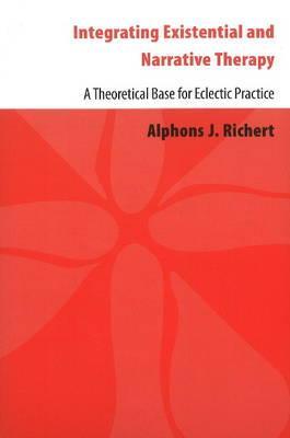 Integrating Existential & Narrative Therapy: A Theoretical Base for Eclectic Practice (Paperback)