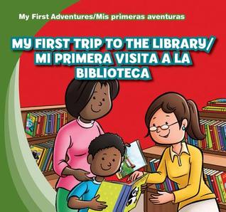 My First Trip to the Library / Mi primera visita a la biblioteca (My First Adventures / Mis primeras aventuras) (English and Spanish Edition)