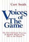 Voices of the Game: The First Full-Scale Overview of Baseball Broadcasing, 1921 to the Present Voices of the Game: The First Full-Scale Overview of Baseball Broadcasing, 1921 to the Present