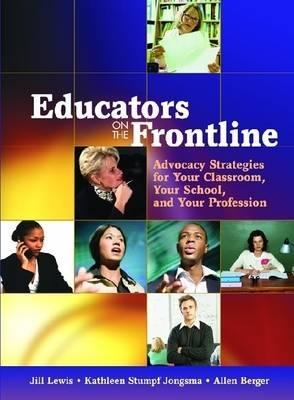 Educators On The Frontline: Advocacy Strategies For Your Classroom, Your School, And Your Profession (Paperback)