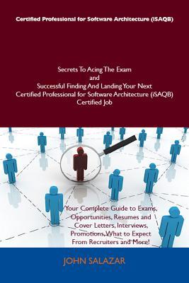 Certified Professional for Software Architecture (Isaqb) Secrets to Acing the Exam and Successful Finding and Landing Your Next Certified Professional for Software Architecture (Isaqb) Certified Job
