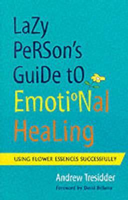 Lazy Person's Guide to Emotional Healing: Using Flower Essences Successfully (Paperback)