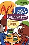 Art Law Conversations: A Surprisingly Readable Guide for Visual Artists Art Law Conversations: A Surprisingly Readable Guide for Visual Artists