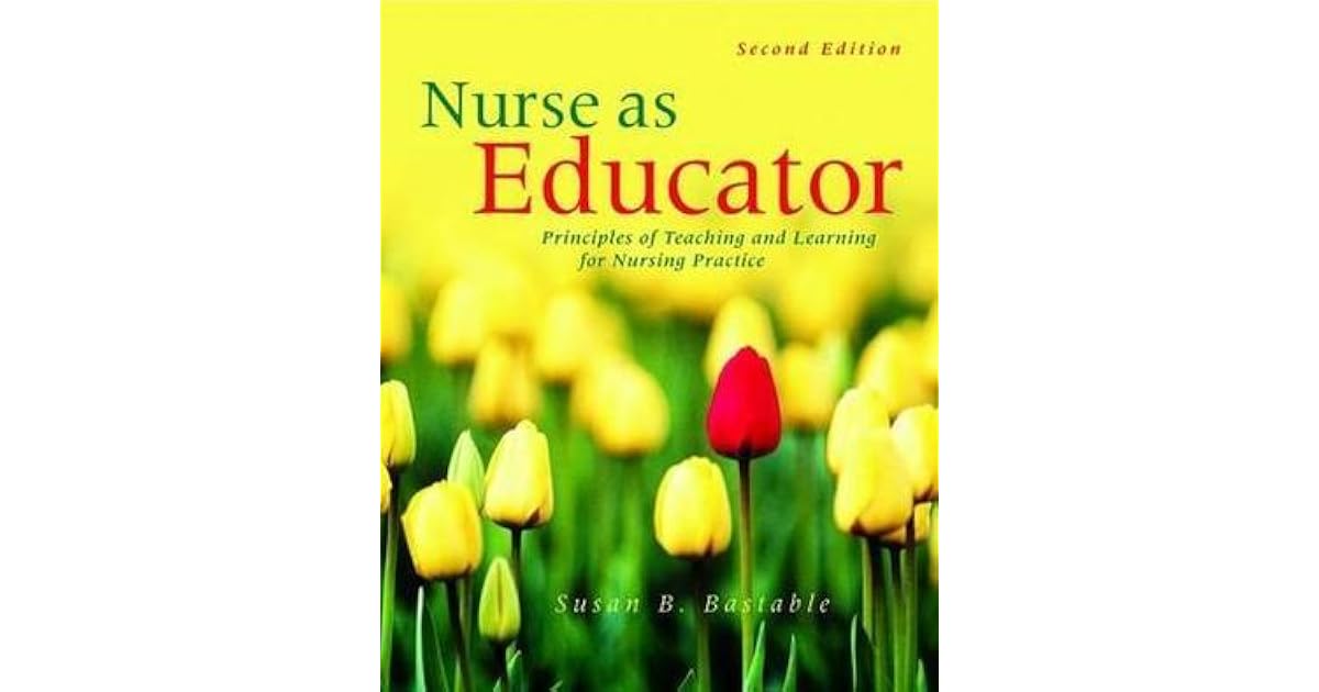 Nurse as Educator Principles of Teaching and Learning for Nursing