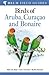 Birds of Aruba, Curacao and Bonaire. by Bart de Boer, Eric Newton, Robin Restall