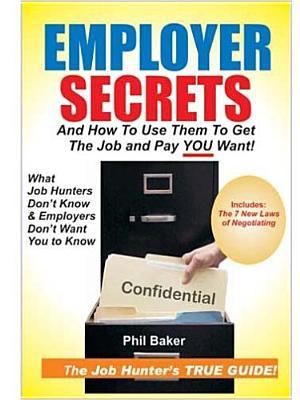Employer Secrets: And How To Use Them To Get The Job And Pay You Want!