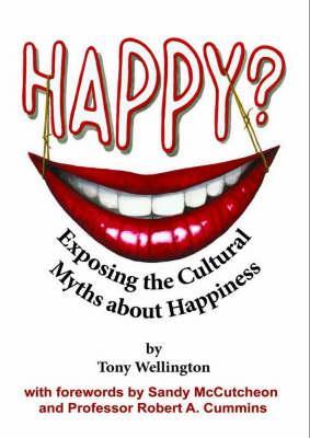 Happy?: Exposing the Cultural Myths about Happiness