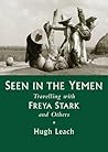 Seen in the Yemen: Travelling with Freya Stark and Others