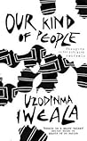 Our Kind of People by Uzodinma Iweala