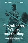 Greenlanders, Whales, and Whaling: Sustainability and Self-Determination in the Arctic (Arctic Visions)