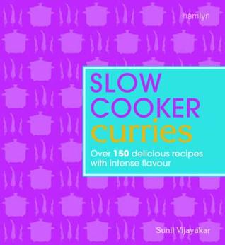 Slow Cooker Curries: Over 150 Delicious Recipes with Intense Flavour (Paperback)